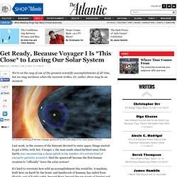 Technology - Rebecca J. Rosen - Get Ready, Because Voyager I Is *This Close* to Leaving Our Solar System