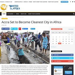 Accra Set to Become Cleanest City in Africa - Wanted in Africa