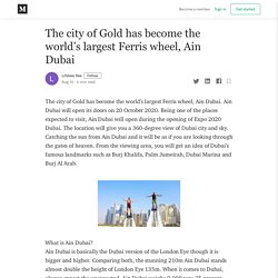 The city of Gold has become the world’s largest Ferris wheel, Ain Dubai