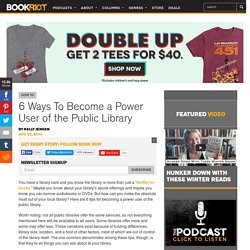 6 Ways To Become a Power User of the Public Library