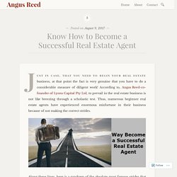 Know How to Become a Successful Real Estate Agent – Angus Reed