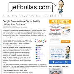 www.jeffbullas.com/2011/03/02/google-becomes-more-social-and-its-hurting-your-business/