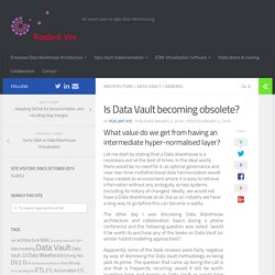 Is Data Vault becoming obsolete? – Roelant Vos