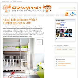 5 Cool Kids Bedrooms With A Toddler Bed And A Crib