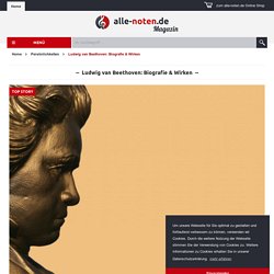 Ludwig van Beethoven: Biografie & Wirken des Komponisten