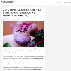 Can Beetroot Juice Help Keep Your Brain Youthful? (Interview with Jonathan Burdette, MD)