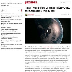 Think Twice Before Donating to Kony 2012, the Charitable Meme du Jour