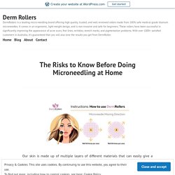 The Risks to Know Before Doing Microneedling at Home