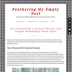 New Brunswick's Natural Beauty And Noggin Befuddling Road Signs - Feathering My Empty Nest