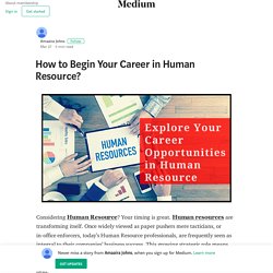 How to Begin Your Career in Human Resource? – Amaaira Johns