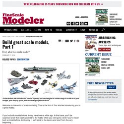 Build great scale models, Part 1