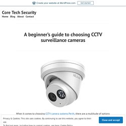 A beginner’s guide to choosing CCTV surveillance cameras – Core Tech Security