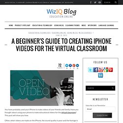 A Beginner's Guide to Creating iPhone Videos for the Virtual Classroom