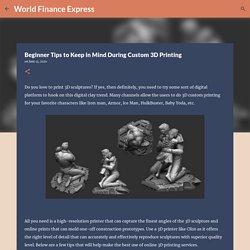 Beginner Tips to Keep in Mind During Custom 3D Printing