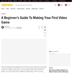 A Beginner's Guide To Making Your First Video Game