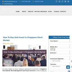 A Beginner’s Guide:How To Buy And Invest In Singapore Stock Market