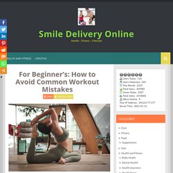 For Beginner's: How to Avoid Common Workout Mistakes - Smile Delivery Online