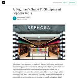 A Beginner’s Guide To Shopping At Sephora India - Sophia Johnson - Medium