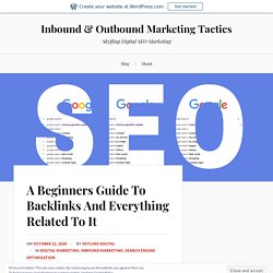 A Beginners Guide To Backlinks And Everything Related To It – Inbound & Outbound Marketing Tactics