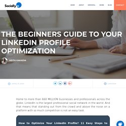 The Beginners Guide to Your LinkedIn Profile Optimization
