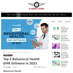 Top 5 Behavioral Health EMR Software in 2021 – A NEWS STORY