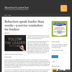 Behaviors speak louder than words—3 service reminders for leaders