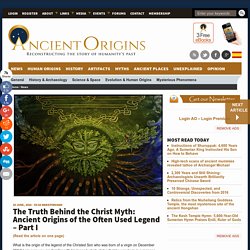 The Truth Behind the Christ Myth: Ancient Origins of the Often Used Legend – Part I