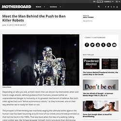 Meet the Man Behind the Push to Ban Killer Robots