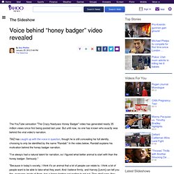 Voice behind “honey badger” video revealed