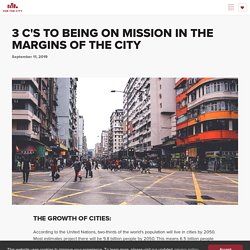 3 C's to Being on Mission in the Margins of the City · For The City