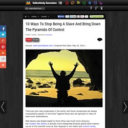 10 Ways To Stop Being A Slave And Bring Down The Pyramids Of Control