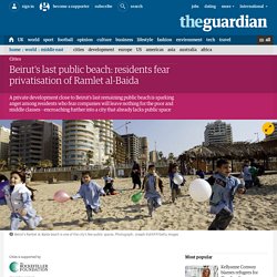 Beirut's last public beach: residents fear privatisation of Ramlet al-Baida