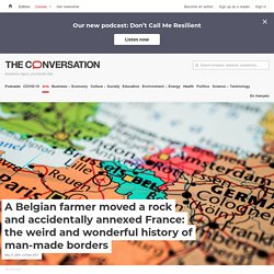 A Belgian farmer moved a rock and accidentally annexed France: the weird and wonderful history of man-made borders