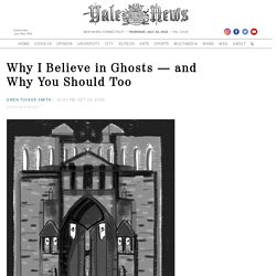 Why I Believe in Ghosts — and Why You Should Too - Yale Daily News