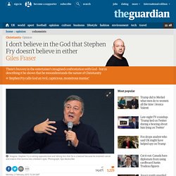 I don’t believe in the God that Stephen Fry doesn’t believe in either