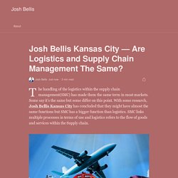 Josh Bellis Kansas City — Are Logistics and Supply Chain Management The Same?