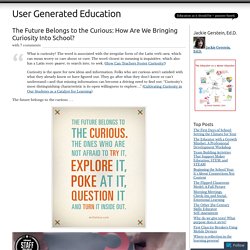 The Future Belongs to the Curious: How Are We Bringing Curiosity Into School?