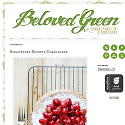 Beloved Green: Strawberry Ricotta Cheesecake