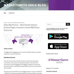 Benchmark Indices Extend Highs; Investors Await RBI Policy Outcome - MarketSmith India