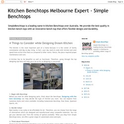 Kitchen Benchtops Melbourne Expert - Simple Benchtops: 4 Things to Consider while Designing Dream Kitchen