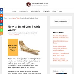 How to Bend Wood with Water