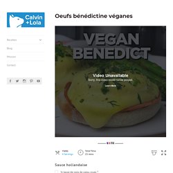 Oeufs bénédictine véganes - Egg Benedict Vegan - Calvin & Lola