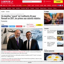 Un bénéfice "record" de 5 milliards d'€ pour Renault en 2017...les primes aux salariés réduites - 16/02/2018