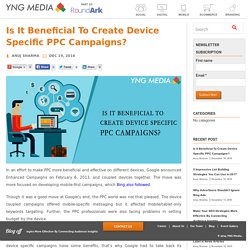Is It Beneficial To Create Device Specific PPC Campaigns? - Digital Marketing Agency Delhi
