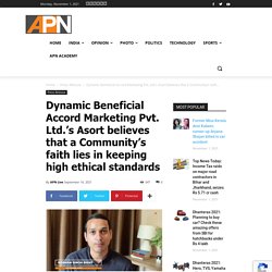 Dynamic Beneficial Accord Marketing Pvt. Ltd.’s Asort believes that a Community’s faith lies in keeping high ethical standards