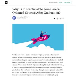 Why Is It Beneficial To Join Career-Oriented Courses After Graduation?