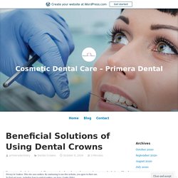 Beneficial Solutions of Using Dental Crowns