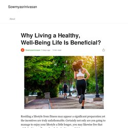 Why Living a Healthy, Well-Being Life Is Beneficial?