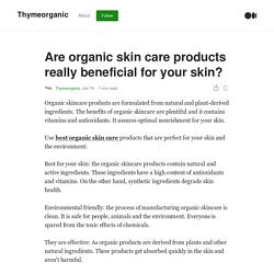 Are organic skin care products really beneficial for your skin?