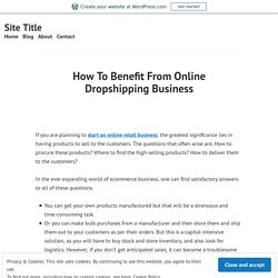 How To Benefit From Online Dropshipping Business – Site Title